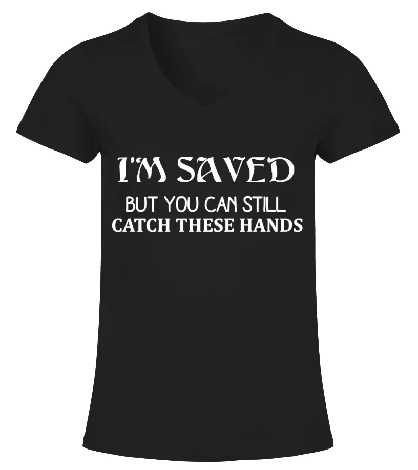 I'm saved but you can still catch these Camiseta cuello pico Mujer