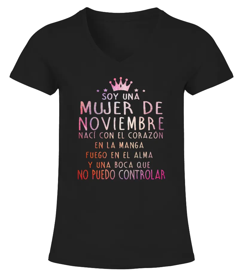 Soy una mujer de Noviembre, nací con el corazón en la manga, fuego en el alma y… Camiseta cuello pico Mujer